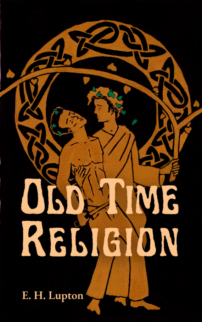 Cover of Old Time Religion by E H Lupton. Done in Greek red figure style, two men are standing side by side, one dressed as Dionysus supporting one shirtless in jeans, holding an athame.