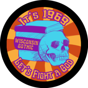 A skull and some books. It says "It's 1969, let's fight a god." There's a drawing of a skull and some books. One book says "Wisconsin Gothic."
